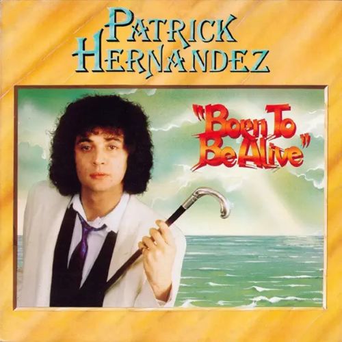 BORN TO BE ALIVE (PATRICK HERNANDEZ)